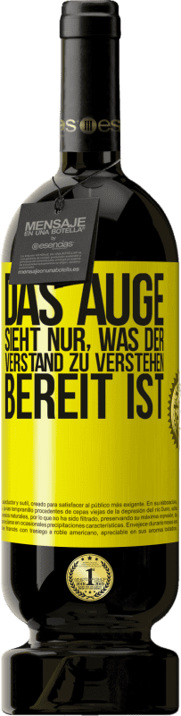 49,95 € | Rotwein Premium Ausgabe MBS® Reserve Das Auge sieht nur, was der Verstand zu verstehen bereit ist Gelbes Etikett. Anpassbares Etikett Reserve 12 Monate Ernte 2015 Tempranillo