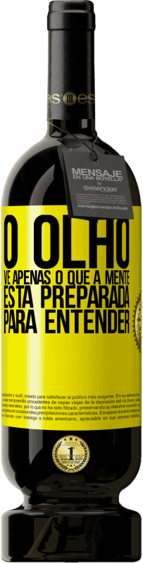 49,95 € | Vinho tinto Edição Premium MBS® Reserva O olho vê apenas o que a mente está preparada para entender Etiqueta Amarela. Etiqueta personalizável Reserva 12 Meses Colheita 2016 Tempranillo