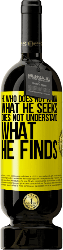 49,95 € Free Shipping | Red Wine Premium Edition MBS® Reserve He who does not know what he seeks, does not understand what he finds Yellow Label. Customizable label Reserve 12 Months Harvest 2016 Tempranillo