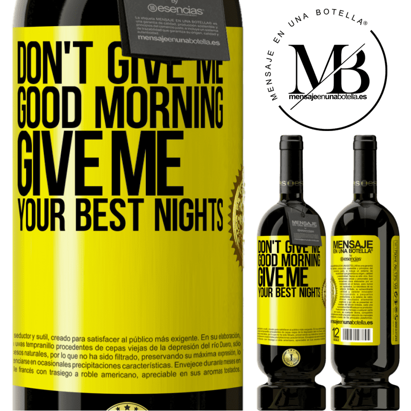 49,95 € Free Shipping | Red Wine Premium Edition MBS® Reserve Don't give me good morning, give me your best nights Yellow Label. Customizable label Reserve 12 Months Harvest 2014 Tempranillo