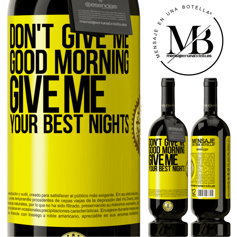 49,95 € Free Shipping | Red Wine Premium Edition MBS® Reserve Don't give me good morning, give me your best nights Yellow Label. Customizable label Reserve 12 Months Harvest 2016 Tempranillo