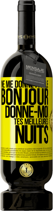 49,95 € | Vin rouge Édition Premium MBS® Réserve Ne me donne pas le bonjour donne-moi tes meilleures nuits Étiquette Jaune. Étiquette personnalisable Réserve 12 Mois Récolte 2015 Tempranillo