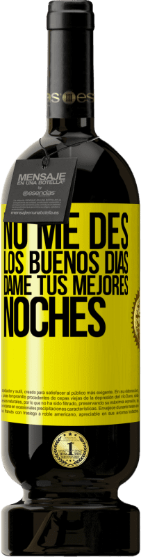 49,95 € | Vino Tinto Edición Premium MBS® Reserva No me des los buenos días, dame tus mejores noches Etiqueta Amarilla. Etiqueta personalizable Reserva 12 Meses Cosecha 2016 Tempranillo