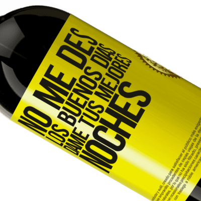 Expresiones Únicas y Personales. «No me des los buenos días, dame tus mejores noches» Edición Premium MBS® Reserva