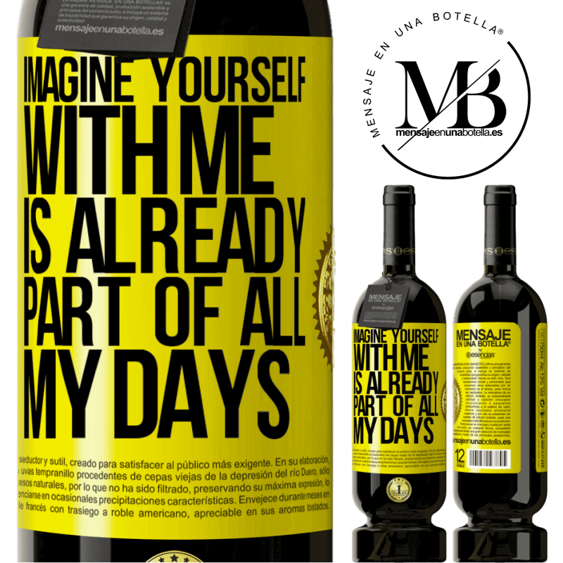 29,95 € Free Shipping | Red Wine Premium Edition MBS® Reserva Imagine yourself with me is already part of all my days Yellow Label. Customizable label Reserva 12 Months Harvest 2014 Tempranillo