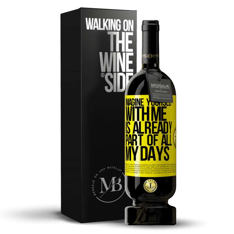 49,95 € Free Shipping | Red Wine Premium Edition MBS® Reserve Imagine yourself with me is already part of all my days Yellow Label. Customizable label Reserve 12 Months Harvest 2015 Tempranillo