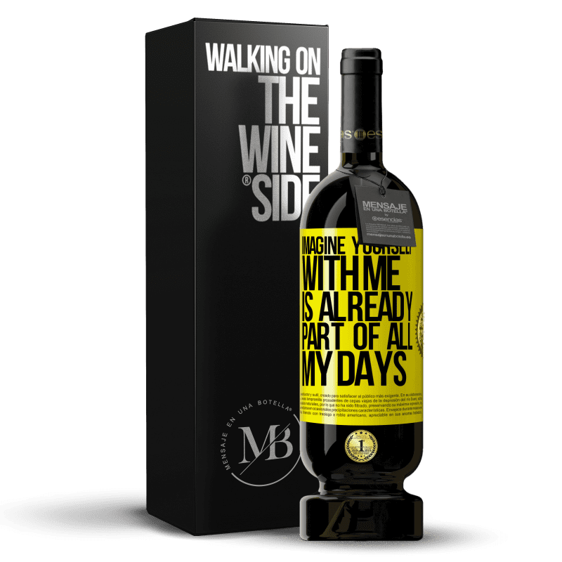 49,95 € Free Shipping | Red Wine Premium Edition MBS® Reserve Imagine yourself with me is already part of all my days Yellow Label. Customizable label Reserve 12 Months Harvest 2016 Tempranillo