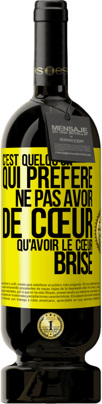 49,95 € | Vin rouge Édition Premium MBS® Réserve C'est quelqu'un qui préfère ne pas avoir de cœur qu'avoir le cœur brisé Étiquette Jaune. Étiquette personnalisable Réserve 12 Mois Récolte 2015 Tempranillo