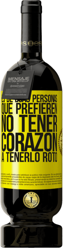 49,95 € Envío gratis | Vino Tinto Edición Premium MBS® Reserva Es de esas personas que prefieren no tener corazón a tenerlo roto Etiqueta Amarilla. Etiqueta personalizable Reserva 12 Meses Cosecha 2016 Tempranillo