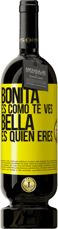 «Bonita es como te ves, bella es quien eres» Edición Premium MBS® Reserva