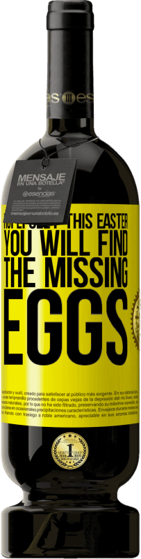 49,95 € | Red Wine Premium Edition MBS® Reserve Hopefully this Easter you will find the missing eggs Yellow Label. Customizable label Reserve 12 Months Harvest 2016 Tempranillo