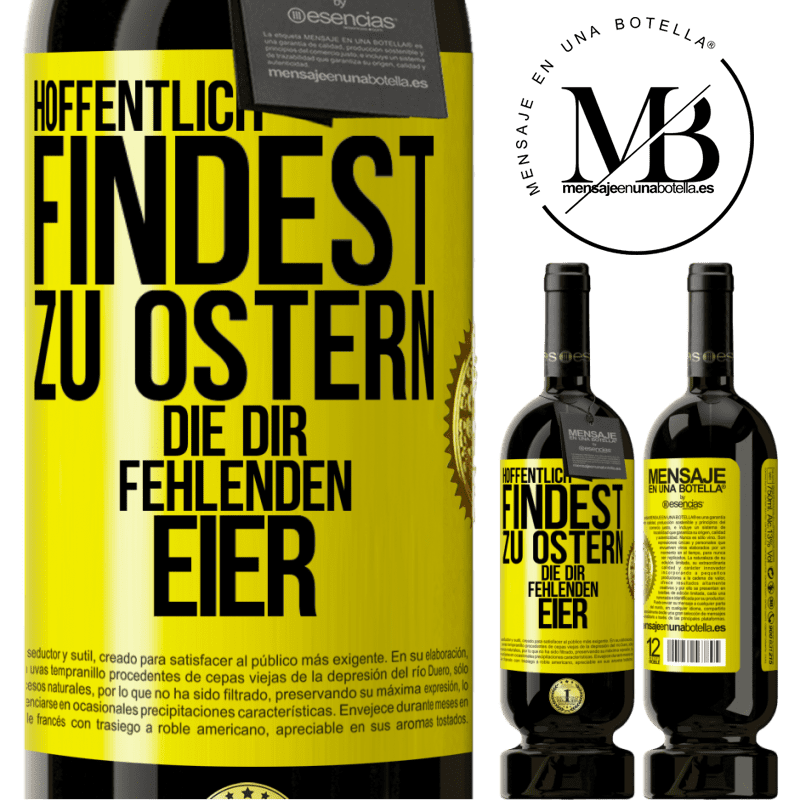 49,95 € Kostenloser Versand | Rotwein Premium Ausgabe MBS® Reserve Hoffentlich findest zu Ostern die dir fehlenden Eier Gelbes Etikett. Anpassbares Etikett Reserve 12 Monate Ernte 2014 Tempranillo