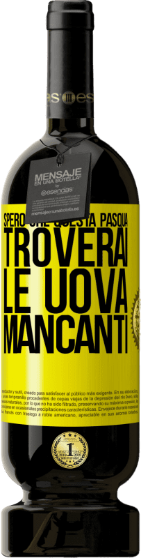 Spedizione Gratuita | Vino rosso Edizione Premium MBS® Riserva Spero che questa Pasqua troverai le uova mancanti Etichetta Gialla. Etichetta personalizzabile Riserva 12 Mesi Raccogliere 2015 Tempranillo