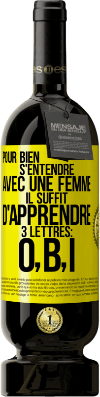 49,95 € Envoi gratuit | Vin rouge Édition Premium MBS® Réserve Pour bien s'entendre avec une femme il suffit d'apprendre 3 lettres: O, B, I Étiquette Jaune. Étiquette personnalisable Réserve 12 Mois Récolte 2016 Tempranillo