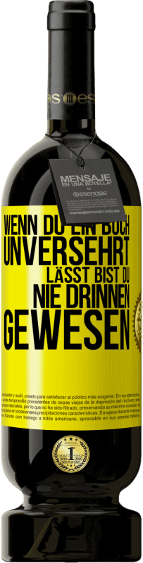 49,95 € | Rotwein Premium Ausgabe MBS® Reserve Wenn du ein Buch unversehrt lässt, bist du nie drinnen gewesen Gelbes Etikett. Anpassbares Etikett Reserve 12 Monate Ernte 2015 Tempranillo