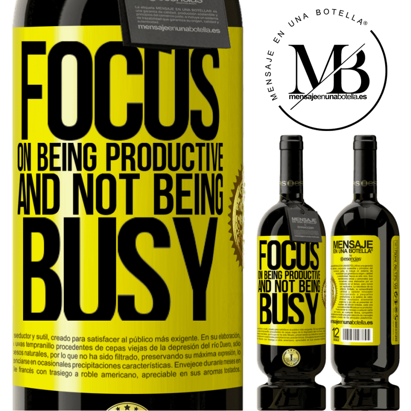 29,95 € Free Shipping | Red Wine Premium Edition MBS® Reserva Focus on being productive and not being busy Yellow Label. Customizable label Reserva 12 Months Harvest 2014 Tempranillo