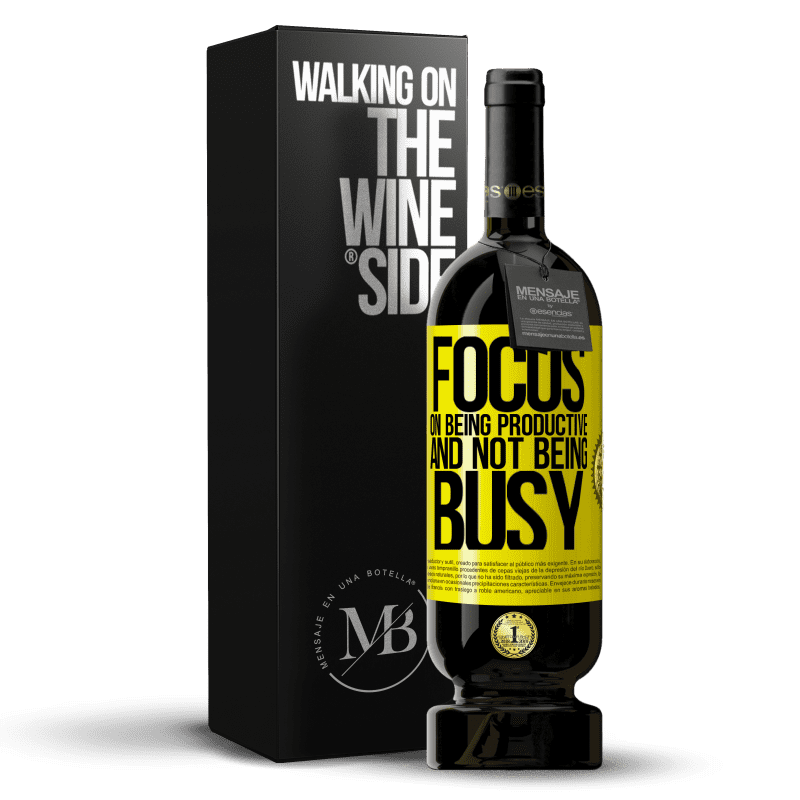 39,95 € Free Shipping | Red Wine Premium Edition MBS® Reserva Focus on being productive and not being busy Yellow Label. Customizable label Reserva 12 Months Harvest 2015 Tempranillo
