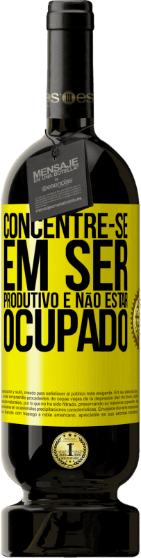 «Concentre-se em ser produtivo e não estar ocupado» Edição Premium MBS® Reserva