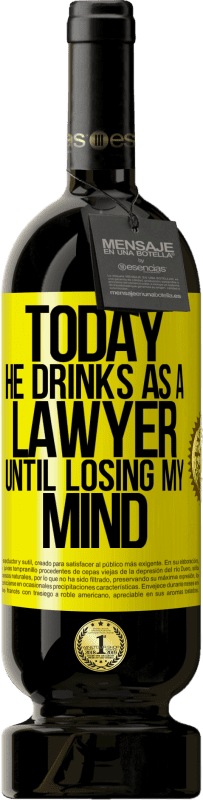 «Today he drinks as a lawyer. Until losing my mind» Premium Edition MBS® Reserve
