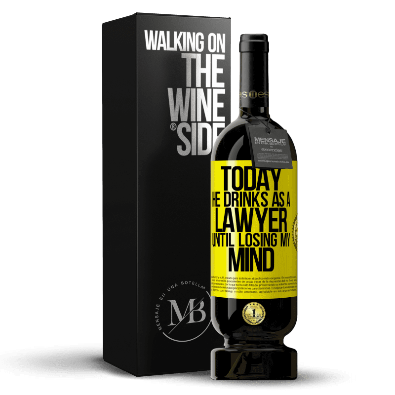 49,95 € Free Shipping | Red Wine Premium Edition MBS® Reserve Today he drinks as a lawyer. Until losing my mind Yellow Label. Customizable label Reserve 12 Months Harvest 2016 Tempranillo