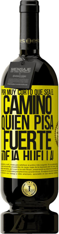 Envío gratis | Vino Tinto Edición Premium MBS® Reserva Por muy corto que sea el camino. Quien pisa fuerte, ¡deja huella! Etiqueta Amarilla. Etiqueta personalizable Reserva 12 Meses Cosecha 2016 Tempranillo