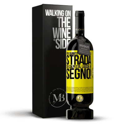 «Per quanto breve sia la strada. Chi calpesta, lascia un segno!» Edizione Premium MBS® Riserva