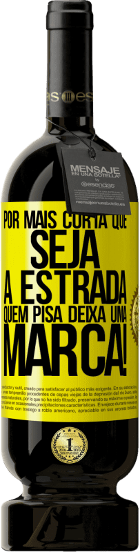 Envio grátis | Vinho tinto Edição Premium MBS® Reserva Por mais curta que seja a estrada. Quem pisa, deixa uma marca! Etiqueta Amarela. Etiqueta personalizável Reserva 12 Meses Colheita 2016 Tempranillo