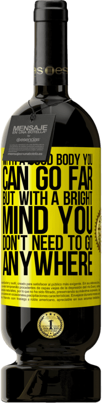 49,95 € | Red Wine Premium Edition MBS® Reserve With a good body you can go far, but with a bright mind you don't need to go anywhere Yellow Label. Customizable label Reserve 12 Months Harvest 2016 Tempranillo