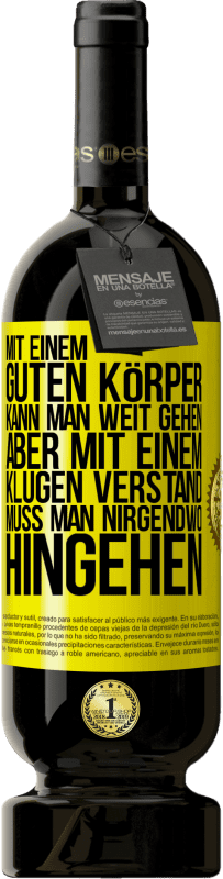 49,95 € Kostenloser Versand | Rotwein Premium Ausgabe MBS® Reserve Mit einem guten Körper kann man weit gehen, aber mit einem klugen Verstand muss man nirgendwo hingehen Gelbes Etikett. Anpassbares Etikett Reserve 12 Monate Ernte 2014 Tempranillo