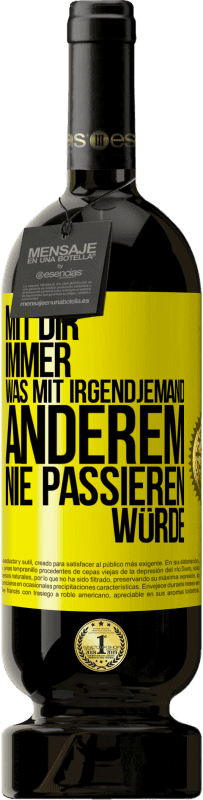 49,95 € Kostenloser Versand | Rotwein Premium Ausgabe MBS® Reserve Mit dir immer, was mit irgendjemand anderem nie passieren würde Gelbes Etikett. Anpassbares Etikett Reserve 12 Monate Ernte 2015 Tempranillo