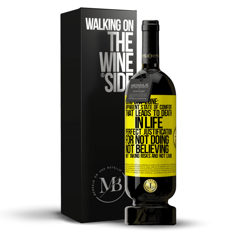 49,95 € Free Shipping | Red Wine Premium Edition MBS® Reserve Comfort zone: Apparent state of comfort that leads to death in life. Perfect justification for not doing, not believing, not Yellow Label. Customizable label Reserve 12 Months Harvest 2015 Tempranillo