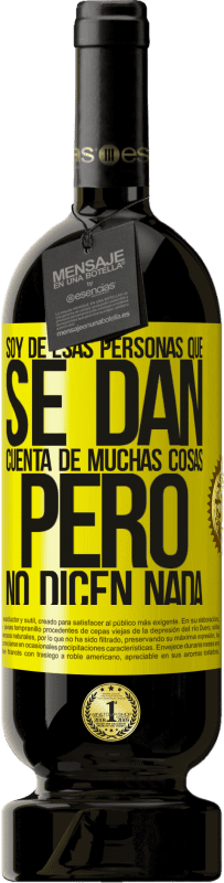 49,95 € Envío gratis | Vino Tinto Edición Premium MBS® Reserva Soy de esas personas que se dan cuenta de muchas cosas, pero no dicen nada Etiqueta Amarilla. Etiqueta personalizable Reserva 12 Meses Cosecha 2016 Tempranillo