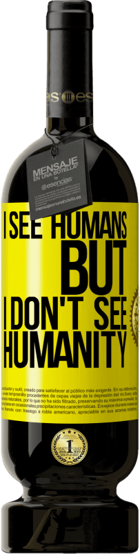 49,95 € Free Shipping | Red Wine Premium Edition MBS® Reserve I see humans, but I don't see humanity Yellow Label. Customizable label Reserve 12 Months Harvest 2016 Tempranillo