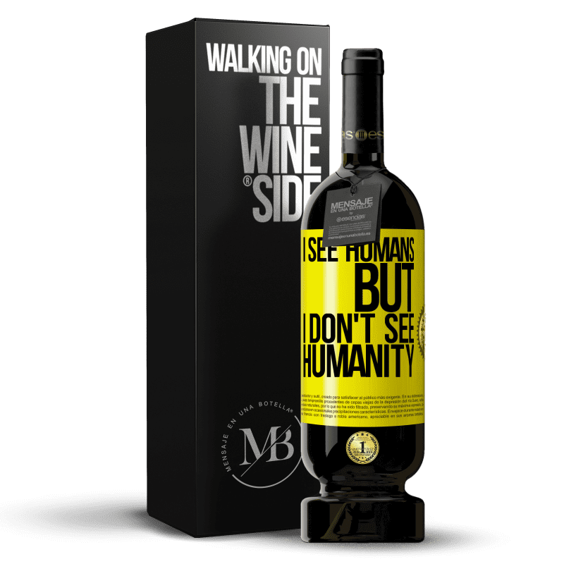 49,95 € Free Shipping | Red Wine Premium Edition MBS® Reserve I see humans, but I don't see humanity Yellow Label. Customizable label Reserve 12 Months Harvest 2014 Tempranillo
