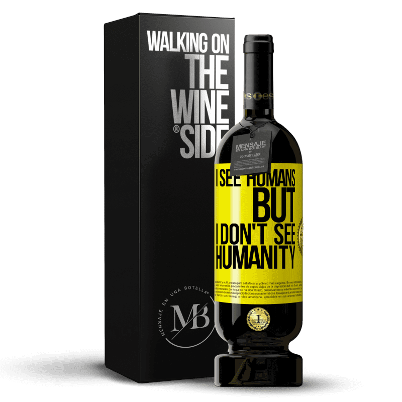 49,95 € Free Shipping | Red Wine Premium Edition MBS® Reserve I see humans, but I don't see humanity Yellow Label. Customizable label Reserve 12 Months Harvest 2015 Tempranillo