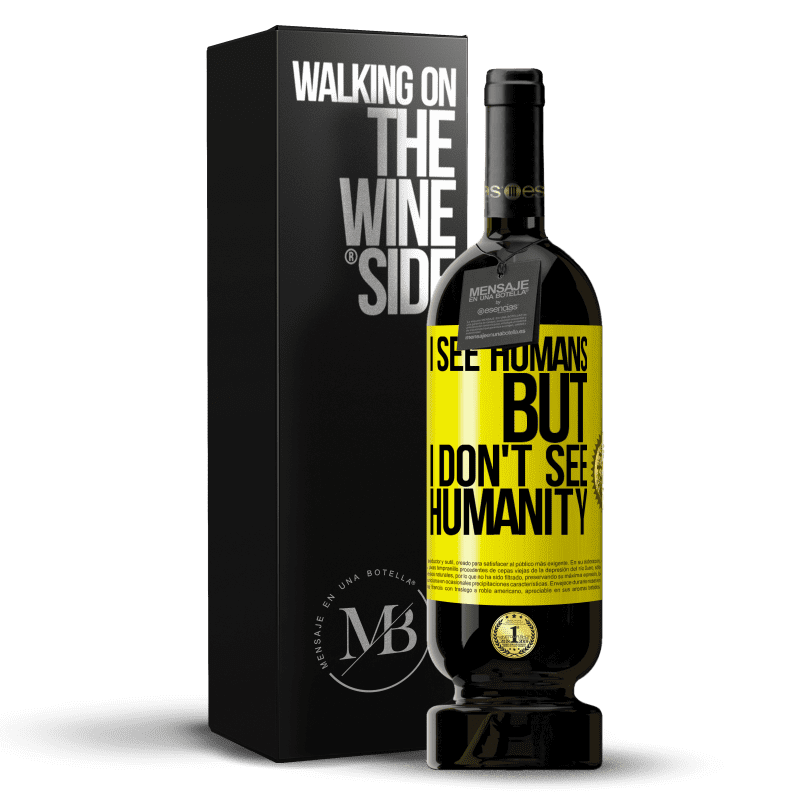 49,95 € Free Shipping | Red Wine Premium Edition MBS® Reserve I see humans, but I don't see humanity Yellow Label. Customizable label Reserve 12 Months Harvest 2016 Tempranillo