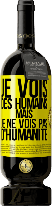 «Je vois des humains mais je ne vois pas d'humanité» Édition Premium MBS® Réserve