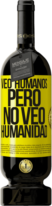 49,95 € | Vino Tinto Edición Premium MBS® Reserva Veo humanos, pero no veo humanidad Etiqueta Amarilla. Etiqueta personalizable Reserva 12 Meses Cosecha 2014 Tempranillo