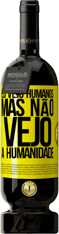 49,95 € | Vinho tinto Edição Premium MBS® Reserva Eu vejo humanos, mas não vejo a humanidade Etiqueta Amarela. Etiqueta personalizável Reserva 12 Meses Colheita 2015 Tempranillo