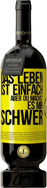 49,95 € Kostenloser Versand | Rotwein Premium Ausgabe MBS® Reserve Das Leben ist einfach, aber du machst es mir schwer Gelbes Etikett. Anpassbares Etikett Reserve 12 Monate Ernte 2016 Tempranillo