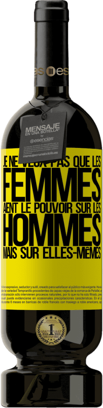 49,95 € Envoi gratuit | Vin rouge Édition Premium MBS® Réserve Je ne veux pas que les femmes aient le pouvoir sur les hommes, mais sur elles-mêmes Étiquette Jaune. Étiquette personnalisable Réserve 12 Mois Récolte 2016 Tempranillo