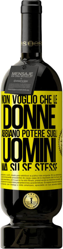 49,95 € | Vino rosso Edizione Premium MBS® Riserva Non voglio che le donne abbiano potere sugli uomini, ma su se stesse Etichetta Gialla. Etichetta personalizzabile Riserva 12 Mesi Raccogliere 2015 Tempranillo