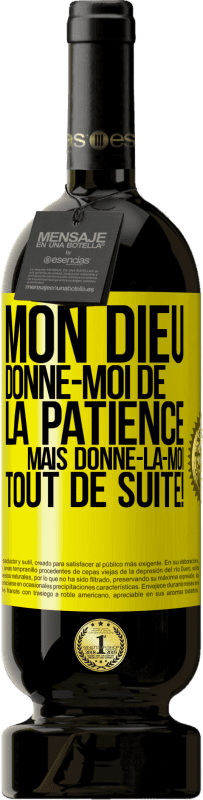 49,95 € | Vin rouge Édition Premium MBS® Réserve Mon Dieu, donne-moi de la patience. Mais donne-la-moi TOUT DE SUITE! Étiquette Jaune. Étiquette personnalisable Réserve 12 Mois Récolte 2015 Tempranillo