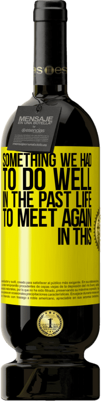 49,95 € Бесплатная доставка | Красное вино Premium Edition MBS® Бронировать Что-то, что мы должны были сделать хорошо в следующей жизни, чтобы встретиться снова в этом Желтая этикетка. Настраиваемая этикетка Бронировать 12 Месяцы Урожай 2016 Tempranillo