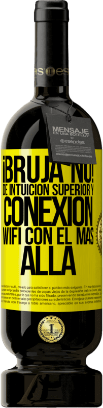 49,95 € | Vino Tinto Edición Premium MBS® Reserva ¡Bruja no! De intuición superior y conexión wifi con el más allá Etiqueta Amarilla. Etiqueta personalizable Reserva 12 Meses Cosecha 2016 Tempranillo