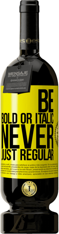 49,95 € | 赤ワイン プレミアム版 MBS® 予約する Be bold or italic, never just regular 黄色のラベル. カスタマイズ可能なラベル 予約する 12 月 収穫 2015 Tempranillo