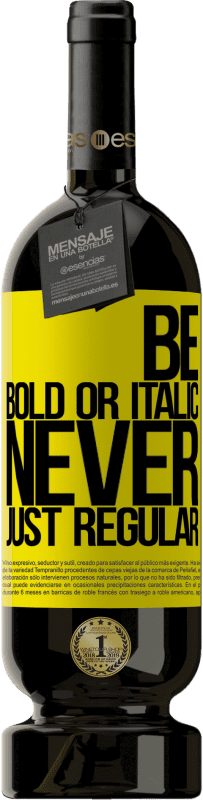 «Be bold or italic, never just regular» Édition Premium MBS® Réserve
