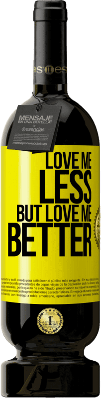 49,95 € | Red Wine Premium Edition MBS® Reserve Love me less, but love me better Yellow Label. Customizable label Reserve 12 Months Harvest 2015 Tempranillo