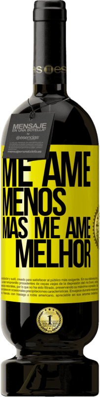 «Me ame menos, mas me ame melhor» Edição Premium MBS® Reserva