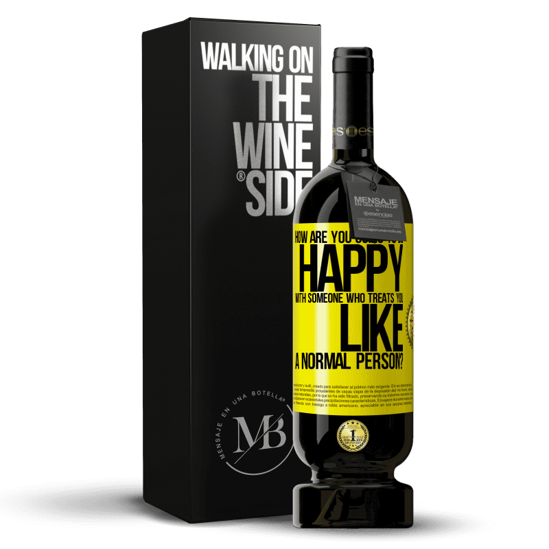 49,95 € Free Shipping | Red Wine Premium Edition MBS® Reserve how are you going to be happy with someone who treats you like a normal person? Yellow Label. Customizable label Reserve 12 Months Harvest 2016 Tempranillo